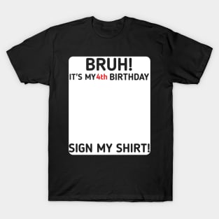 Bruh It's My 4th Birthday Sign My Shirt 4 Years Old Party T-Shirt